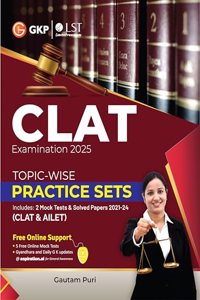 GKP CLAT 2025 : Topic-Wise Practice Sets (Includes CLAT & AILET solved papers from 2021-24)