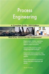 Process Engineering A Complete Guide - 2019 Edition