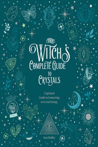 Witch's Complete Guide to Crystals