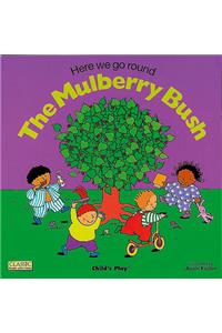 Here We Go Round the Mulberry Bush