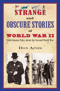 Strange and Obscure Stories of World War II: Little-Known Tales about the Second World War