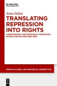 Working on Rights: Labor Protest and Democratic Opposition in Spain and Poland, 1960-1990