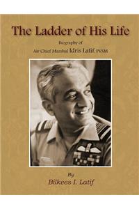 The Ladder of His Life: Biography of Air Chief Marshal Idris Hasan Latif, PVSM