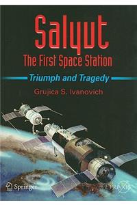 Salyut: The First Space Station: Triumph and Tragedy