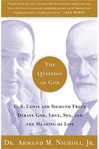 Question of God: C.S. Lewis and Sigmund Freud Debate God, Love, Sex, and the Meaning of Life