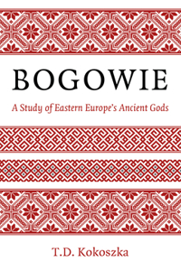 Bogowie: A Study of Eastern Europe's Ancient Gods