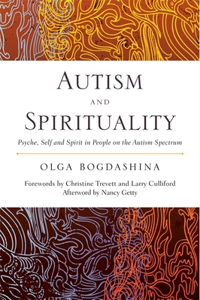 Autism and Spirituality: Psyche, Self and Spirit in People on the Autism Spectrum