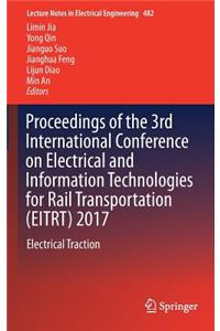 Proceedings of the 3rd International Conference on Electrical and Information Technologies for Rail Transportation (Eitrt) 2017