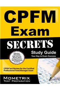 CPFM Exam Secrets, Study Guide: CPFM Test Review for the Certified Professional Food Manager Exam