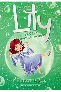 THE LITTLEST ANGEL - 4: LILY LANDS IN BUBBLE TROUBLE