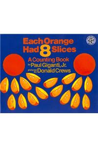 Each Orange Had 8 Slices: A Counting Book