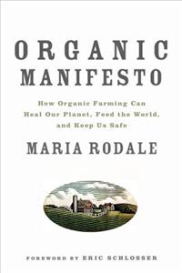 Organic Manifesto: How Organic Farming Can Heal Our Planet, Feed the World and Keep Us Safe