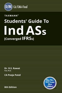 Taxmann's Students' Guide to Ind AS [Converged IFRS] ? The Most Updated & Amended Book covering the Subject Matter in a Simple Language with Examples/Case Studies | CA Final | May 2022 Exams [Paperback] Dr. D.S. Rawat and CA Pooja Patel