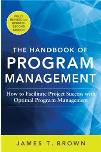 The Handbook of Program Management: How to Facilitate Project Success with Optimal Program Management, Second Edition: How to Facilitate Project Success With Optimal Program Management