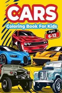 Cars Coloring Book For Kids Ages 6-12: Cool Cars Coloring Pages For Children Boys. Car Coloring And Activity Book For Kids, Boys And Girls With A Big Collection Of Amazing Fast Cars, Spor