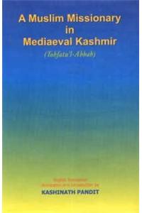 A Muslim missionary in mediaeval Kashmir (being the English translation of Tohfatu'l-Ahbab), English tr., annotationr and introd. By Kashinath Pandit