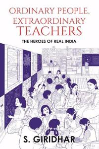 Ordinary People, Extraordinary Teachers: The Heroes of Real India