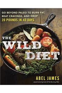 The Wild Diet: Go Beyond Paleo to Burn Fat, Beat Cravings, and Drop 20 Pounds in 40 days