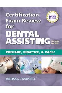 Certification Exam Review for Dental Assisting: Prepare, Practice and Pass!