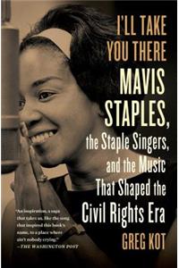 I'll Take You There: Mavis Staples, the Staple Singers, and the March Up Freedom's Highway