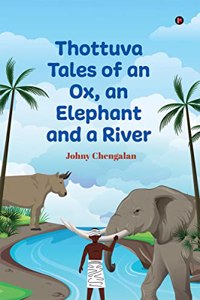 Thottuva Tales of an Ox, an Elephant and a River