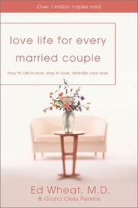 Love Life for Every Married Couple: How to Fall in Love, Stay in Love, Rekindle Your Love