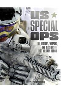 US Special Ops: The History, Weapons, and Missions of Elite Military Forces