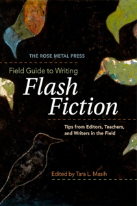 Rose Metal Press Field Guide to Writing Flash Fiction