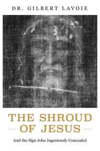 Shroud of Jesus: And the Sign John Ingeniously Concealed