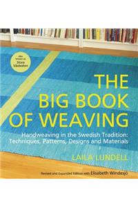 Big Book of Weaving: Handweaving in the Swedish Tradition: Techniques, Patterns, Designs and Materials