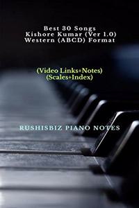 Best 30 Songs Kishore Kumar (Ver 1.0) - Western (ABCD) Format: RUSHISBIZ PIANO NOTES - (Video Links+Notes+Scales+Index) - SMALL SIZE (5X8 BOOK)