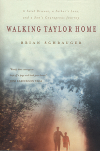 Walking Taylor Home: A Fatal Disease, a Father's Love, and a Son's Courageous Journey