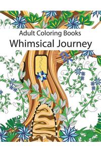 Adult Coloring Books: Whimsical Journey Coloring Books for Adults Relaxation (Flowers, Landscapes and Fairies): Whimsical Journey Coloring Books for Adults Relaxation (Flowers, Landscapes and Fairies)