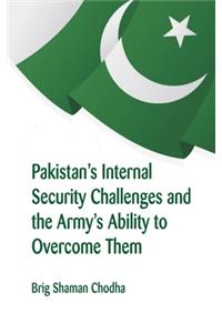 Pakistan's Internal Security Challenges and The Army's Ability to Overcome Them