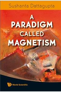 Paradigm Called Magnetism