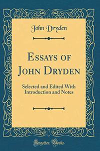 Essays of John Dryden: Selected and Edited with Introduction and Notes (Classic Reprint)