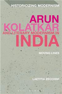 Arun Kolatkar And Literary Modernism In India: Moving Lines