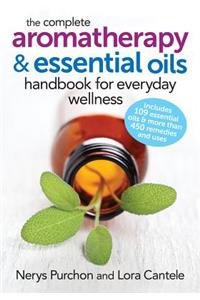 Complete Aromatherapy and Essential Oils Handbook for Everyday Wellness