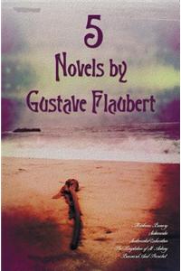 5 Novels by Gustave Flaubert (Complete and Unabridged), Including Madame Bovary, Salammbo, Sentimental Education, the Temptation of St. Antony and Bou