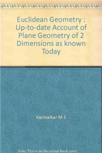 Euclidean Geometry : Up-to-date Account of Plane Geometry of 2 Dimensions as known Today