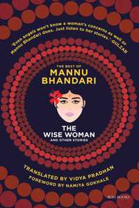 The Wise Woman and Other Stories: The Best of Mannu Bhandari