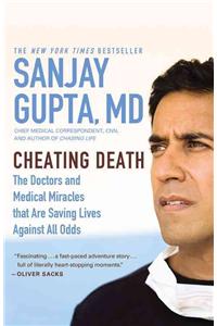 Cheating Death: The Doctors and Medical Miracles That Are Saving Lives Against All Odds