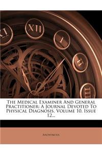 The Medical Examiner and General Practitioner: A Journal Devoted to Physical Diagnosis, Volume 10, Issue 12...