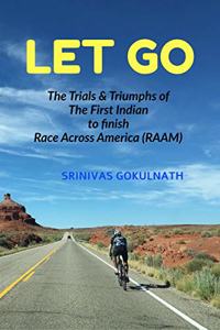 LET GO: The Trials & Triumphs of The First Indian to finish RACE ACROSS AMERICA (RAAM)