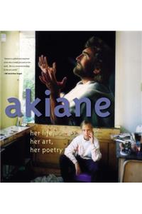 Akiane: Her Life, Her Art, Her Poetry