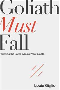 Goliath Must Fall: Winning the Battle Against Your Giants