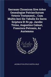 Sacraum Chronicon Sive Arbor Genealogiae Patriarcharum Veteris Testamenti... Cum Multis Inci Sis Tabulis Ex Sacra Sciptura Et Rr.pp. Jacobo Tirino, Augustino Calmet, Francisco Petronio, Ac Auriemma