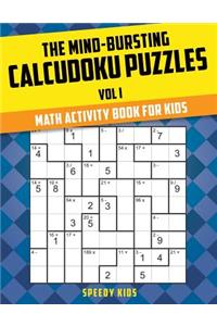 Mind-Bursting Calcudoku Puzzles Vol I: Math Activity Book for Kids