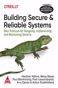 Building Secure and Reliable Systems: Best Practices for Designing, Implementing, and Maintaining Systems (Greyscale Indian Edition)