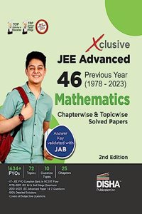 Xclusive JEE Advanced 46 Previous Year (1978 - 2023) Mathematics Chapterwise & Topicwise Solved Papers 2nd Edition | IIT-JEE PYQ Question Bank in NCERT Flow with 100% Detailed Solutions for JEE 2024